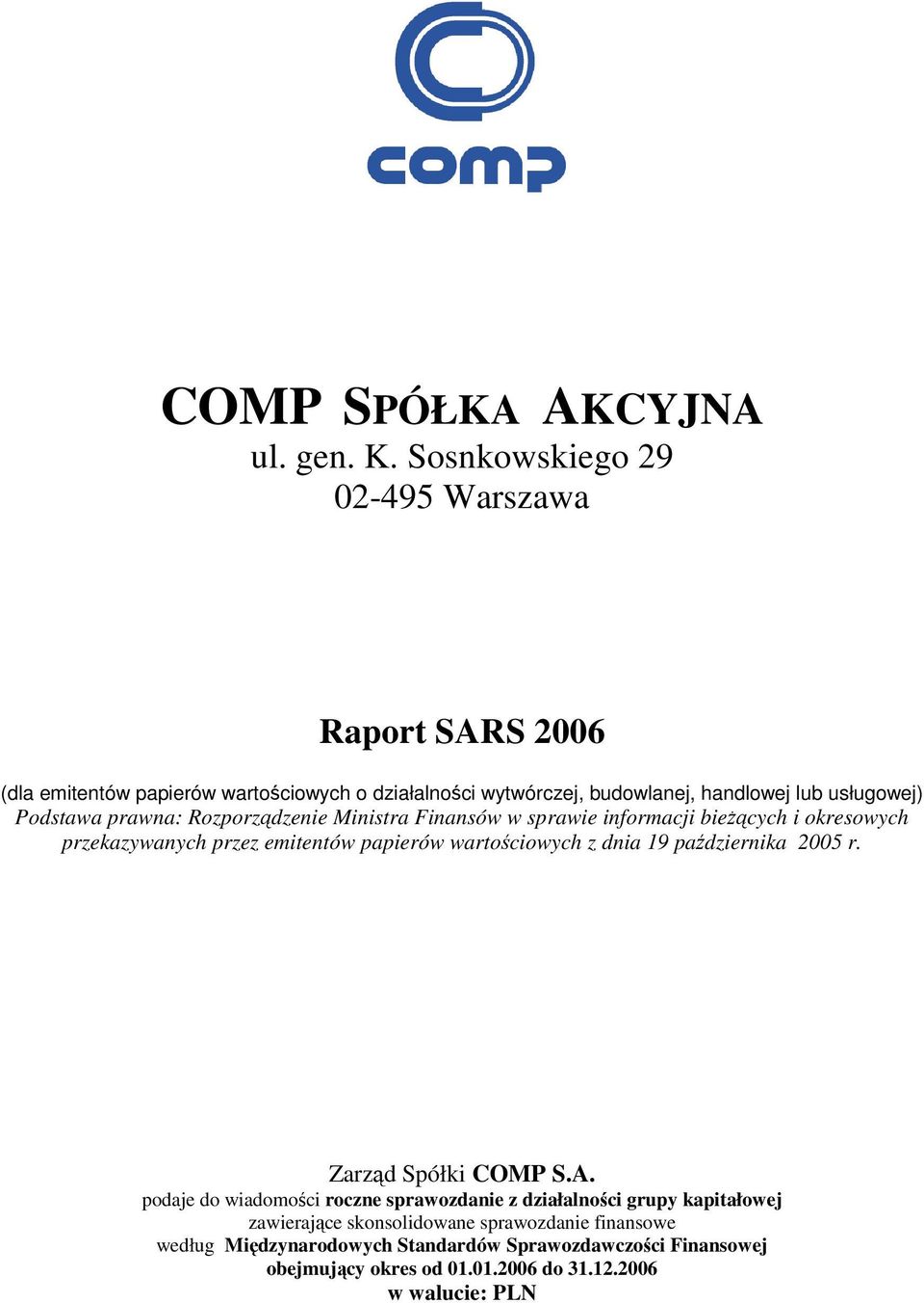 Podstawa prawna: Rozporządzenie Ministra Finansów w sprawie informacji bieżących i okresowych przekazywanych przez emitentów papierów wartościowych z dnia 19