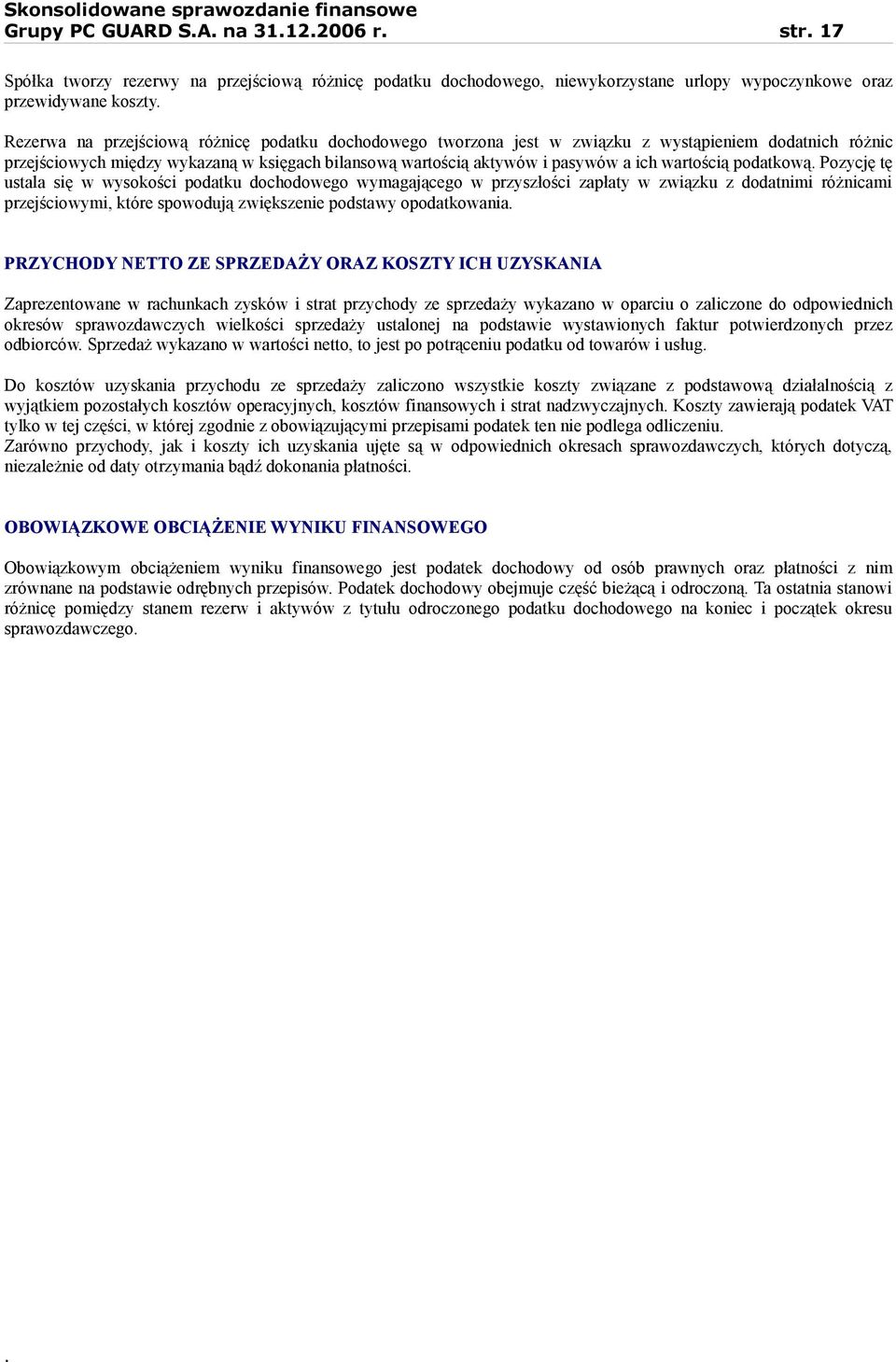 się w wysokości podatku dochodowego wymagającego w przyszłości zapłaty w związku z dodatnimi różnicami przejściowymi, które spowodują zwiększenie podstawy opodatkowania PRZYCHODY NETTO ZE SPRZEDAŻY