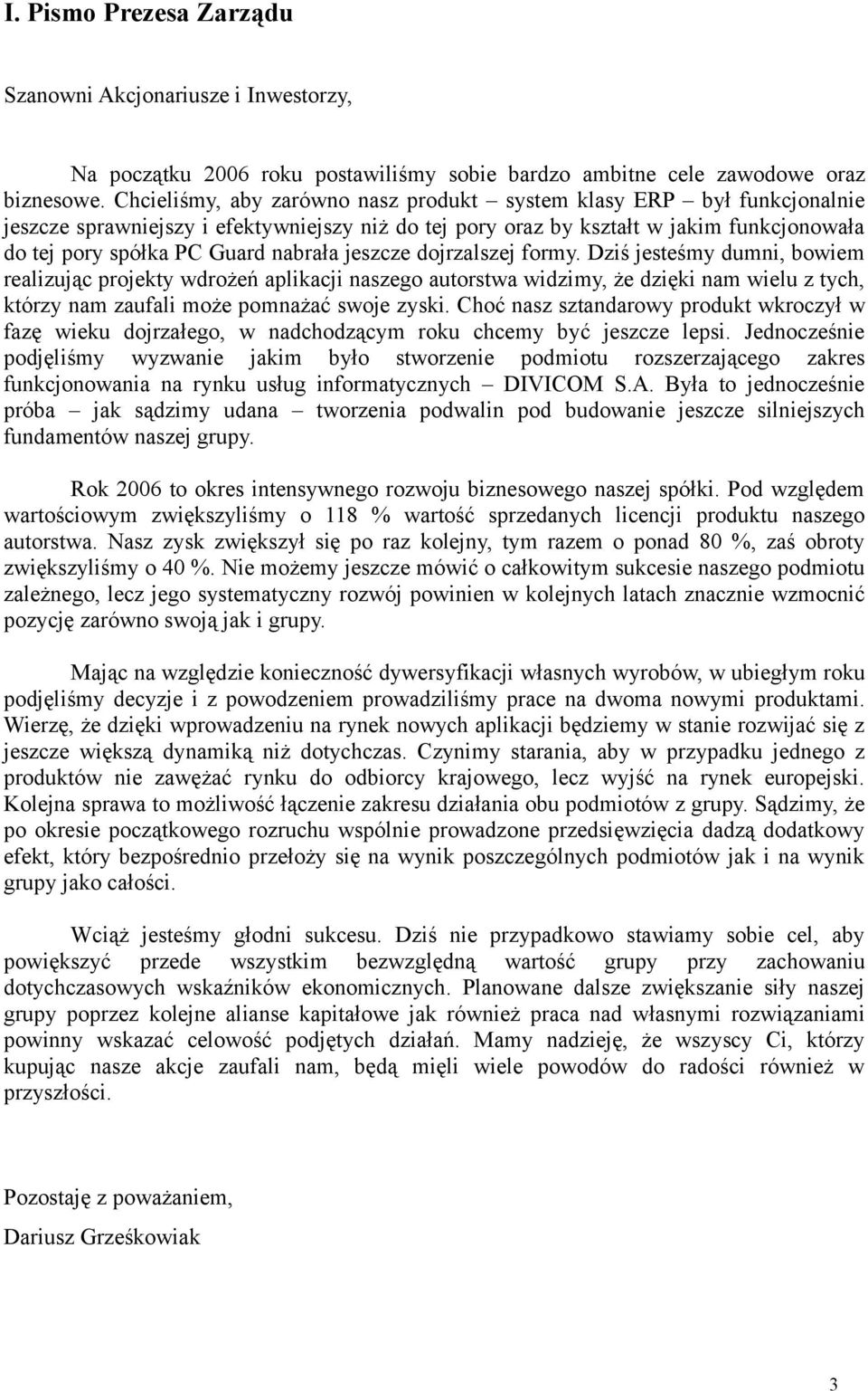 realizując projekty wdrożeń aplikacji naszego autorstwa widzimy, że dzięki nam wielu z tych, którzy nam zaufali może pomnażać swoje zyski Choć nasz sztandarowy produkt wkroczył w fazę wieku