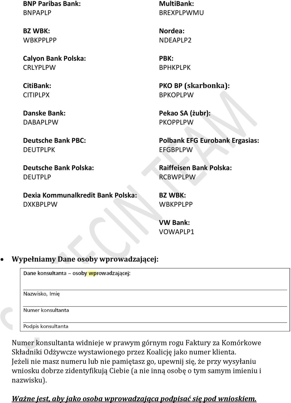 BZ WBK: WBKPPLPP VW Bank: VOWAPLP1 Wypełniamy Dane osoby wprowadzającej: Numer konsultanta widnieje w prawym górnym rogu Faktury za Komórkowe Składniki Odżywcze wystawionego przez Koalicję jako numer