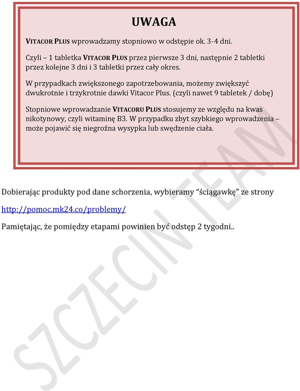 W przypadkach zwiększonego zapotrzebowania, możemy zwiększyć dwukrotnie i trzykrotnie dawki Vitacor Plus.