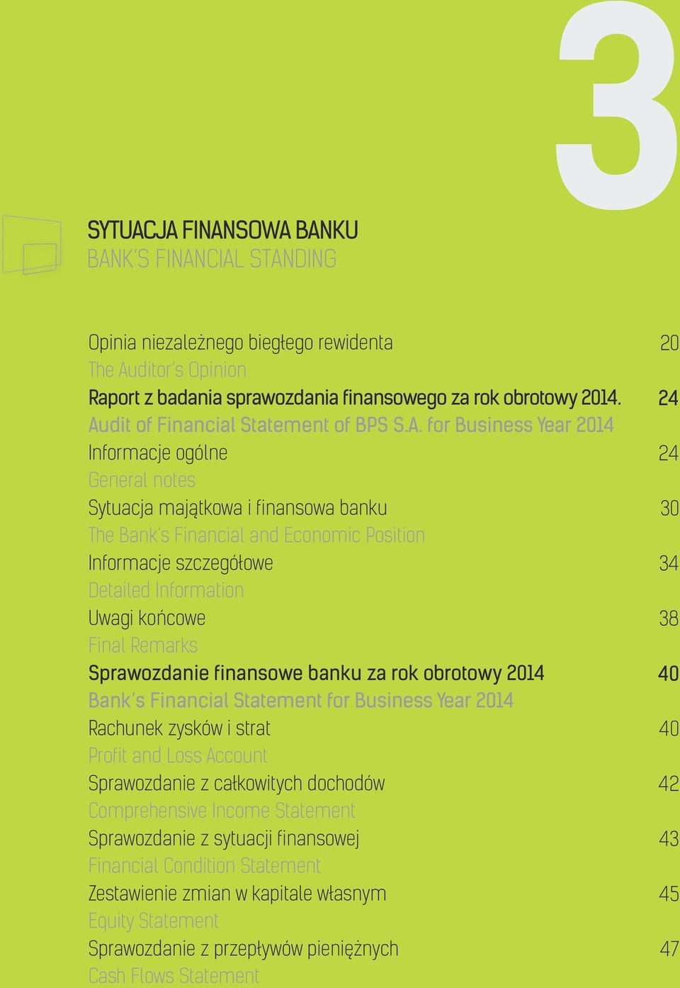 Detailed Information Uwagi końcowe Final Remarks Sprawozdanie finansowe banku za rok obrotowy 2014 Bank s Financial Statement for Business Year 2014 Rachunek zysków i strat Profit and Loss Account