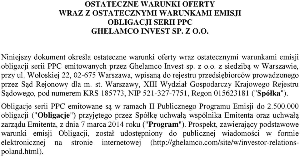 Warszawy, XIII Wydział Gospodarczy Krajowego Rejestru Sądowego, pod numerem KRS 185773, NIP 521-327-7751, Regon 015623181 ("Spółka").