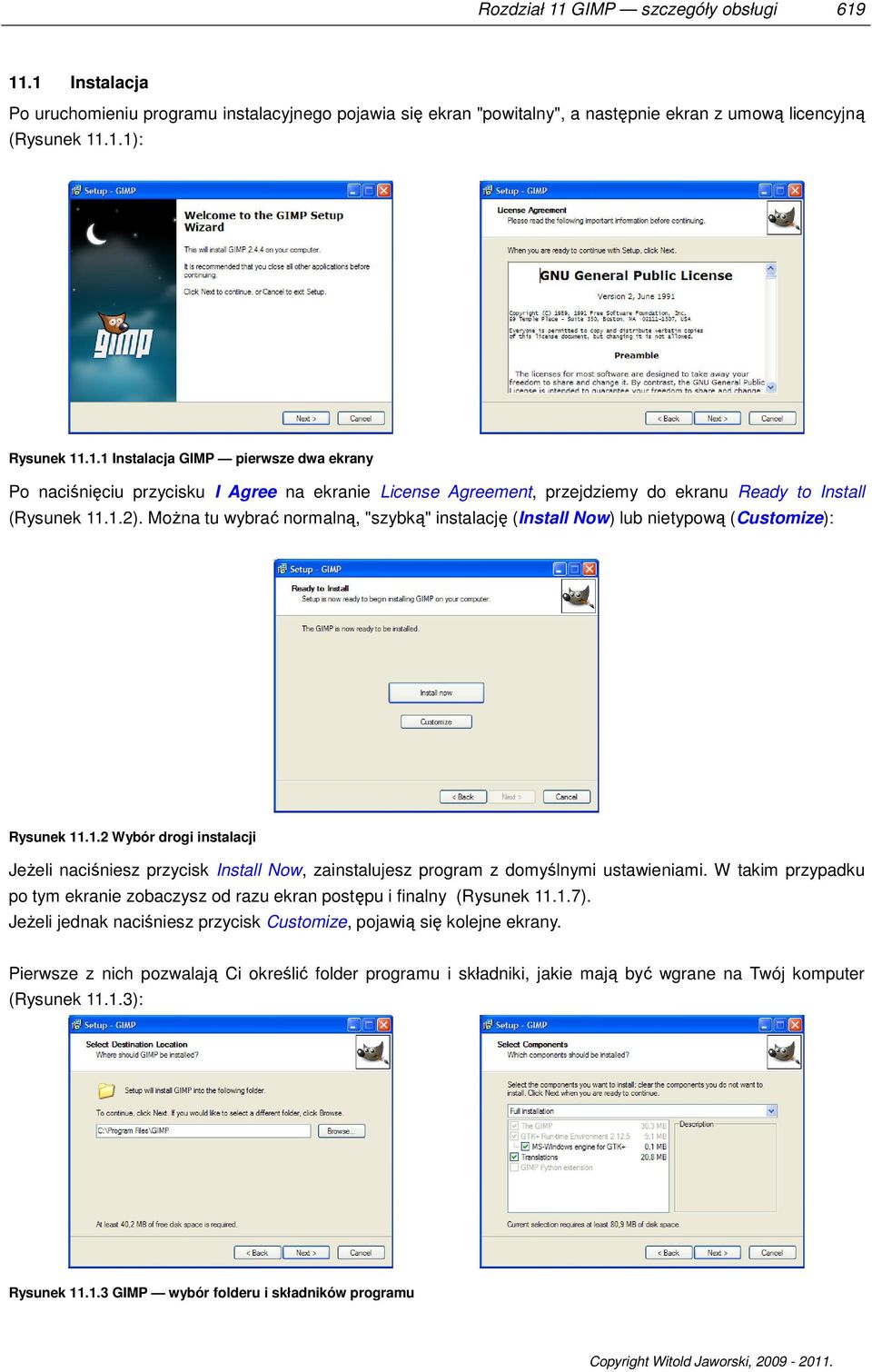 W takim przypadku po tym ekranie zobaczysz od razu ekran postępu i finalny (Rysunek 11.1.7). Jeżeli jednak naciśniesz przycisk Customize, pojawią się kolejne ekrany.