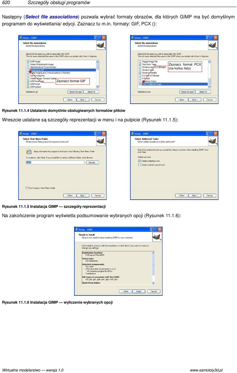 .1.4 Ustalanie domyślnie obsługiwanych formatów plików Wreszcie ustalane są szczegóły reprezentacji w menu i na pulpicie (Rysunek 11.1.5): Rysunek 11.1.5 Instalacja GIMP szczegóły reprezentacji Na zakończenie program wyświetla podsumowanie wybranych opcji (Rysunek 11.