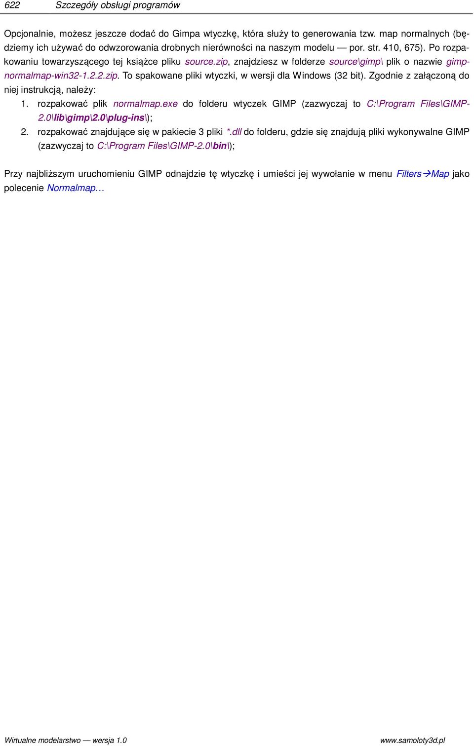 zip, znajdziesz w folderze source\gimp\ plik o nazwie gimpnormalmap-win32-1.2.2.zip. To spakowane pliki wtyczki, w wersji dla Windows (32 bit). Zgodnie z załączoną do niej instrukcją, należy: 1.