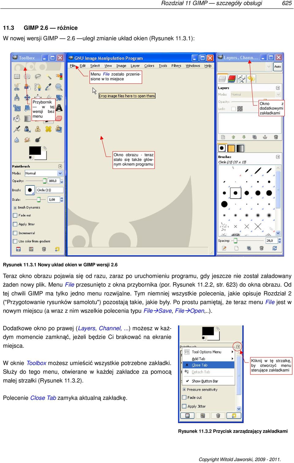 1): Menu File zostało przeniesione w to miejsce Przybornik w tej wersji bez menu Okno z dodatkowymi zakładkami Okno obrazu - teraz stało się także głównym oknem programu Rysunek 11.3.