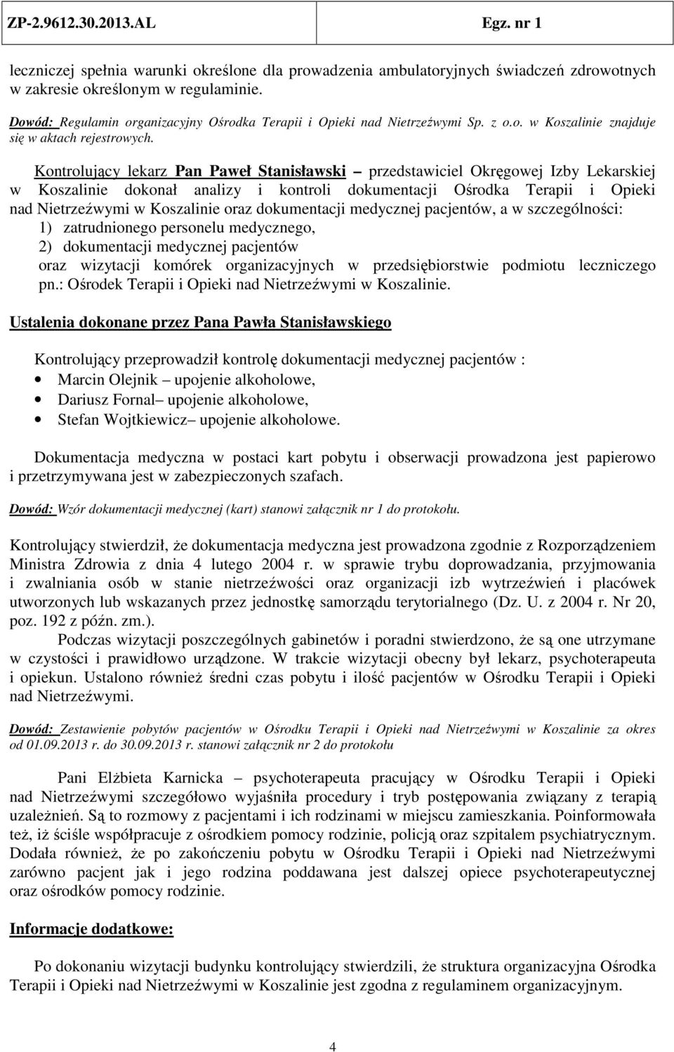 Kontrolujący lekarz Pan Paweł Stanisławski przedstawiciel Okręgowej Izby Lekarskiej w Koszalinie dokonał analizy i kontroli dokumentacji Ośrodka Terapii i Opieki nad Nietrzeźwymi w Koszalinie oraz