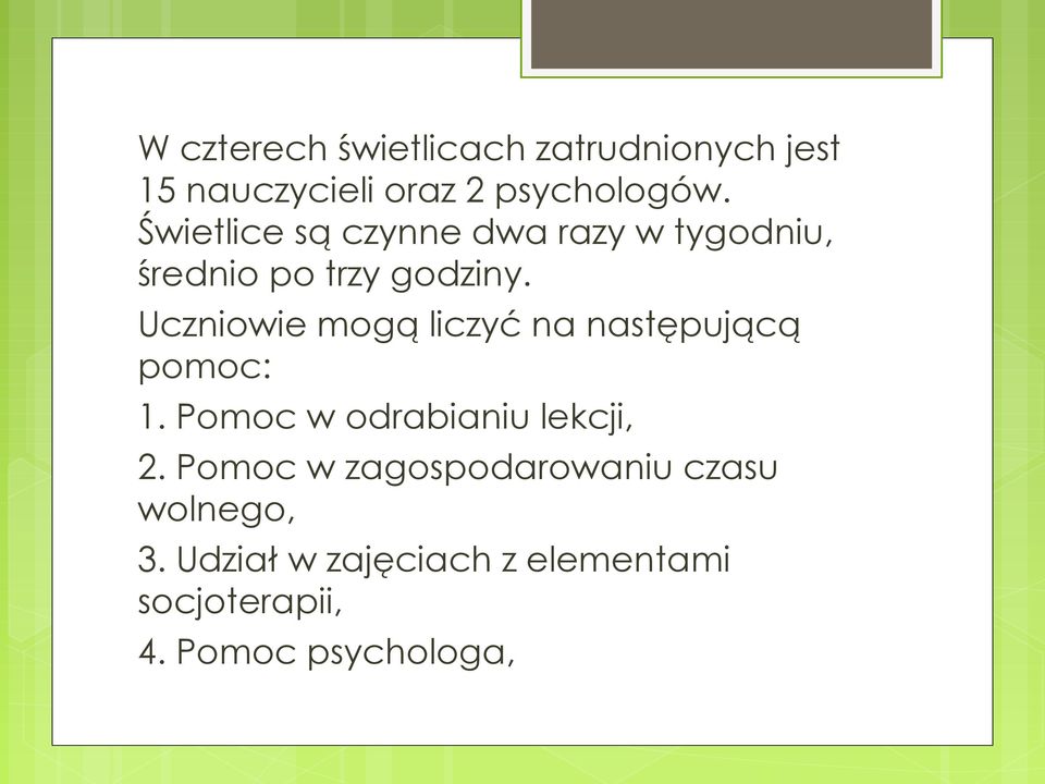 Uczniowie mogą liczyć na następującą pomoc: 1. Pomoc w odrabianiu lekcji, 2.