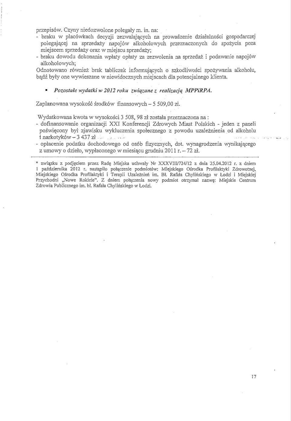 miejscu sprzedazy; - braku dowodu dokonania wplaty oplaty za zezwolenia na sprzedaz i podawanie napojow alkoholowych; Odnotowano rowniez brak tabliczek informuja_cych o szkodliwosci spozywania