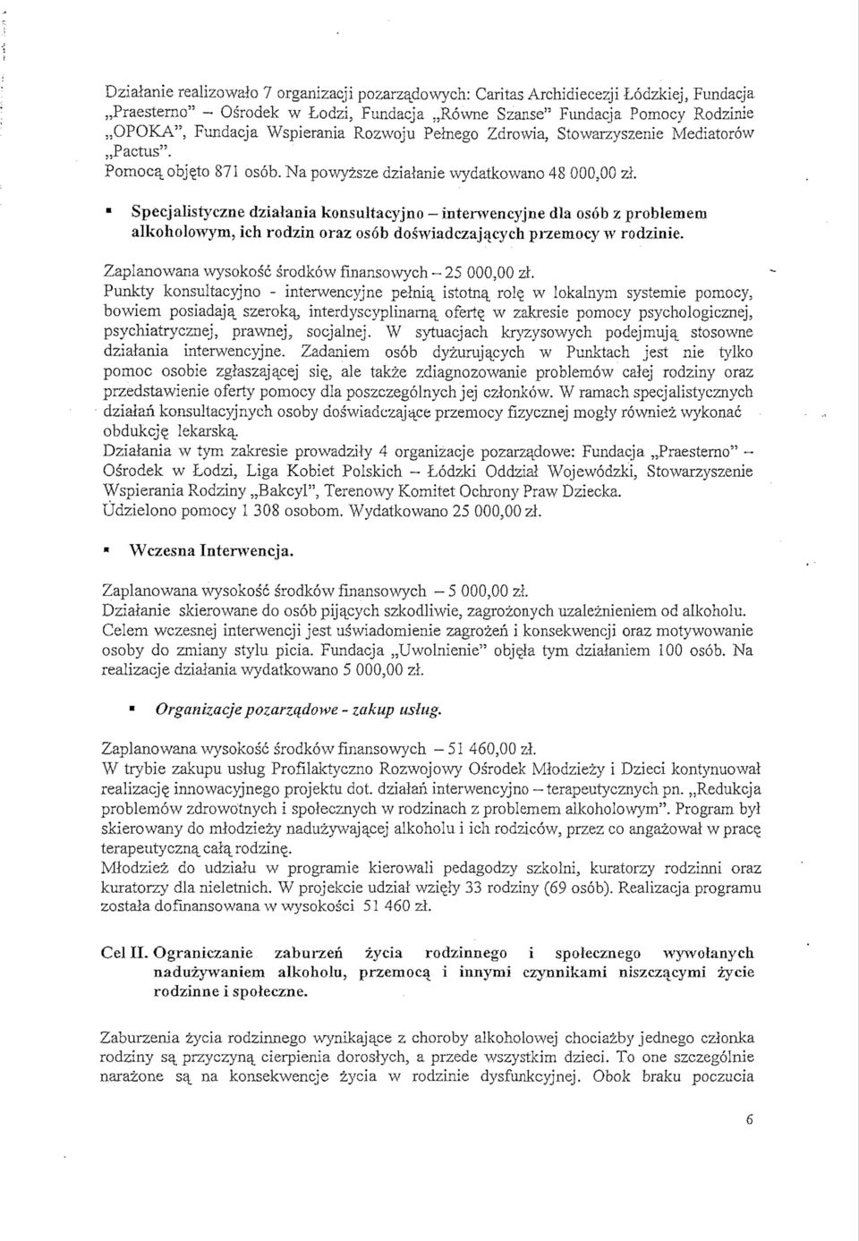 Specjalistyczne dzialania konsultacyjno - interwencyjne dla osob z problemem alkoholowym, ich rodzin oraz osob doswiadczaj^cych przemocy w rodzinie.