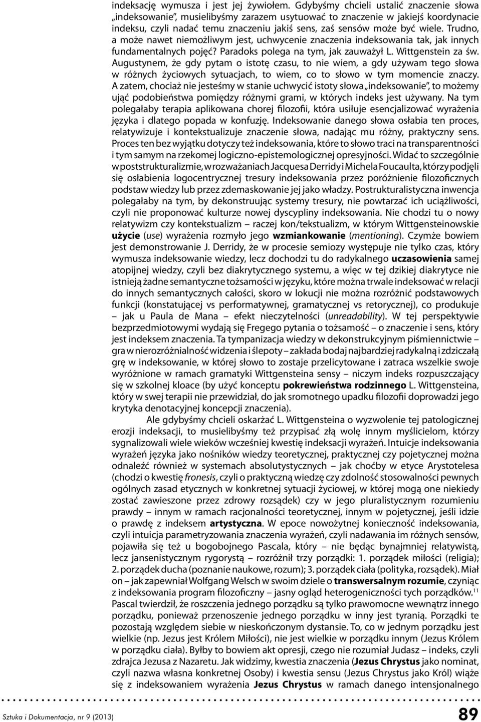 Trudno, a może nawet niemożliwym jest, uchwycenie znaczenia indeksowania tak, jak innych fundamentalnych pojęć? Paradoks polega na tym, jak zauważył L. Wittgenstein za św.