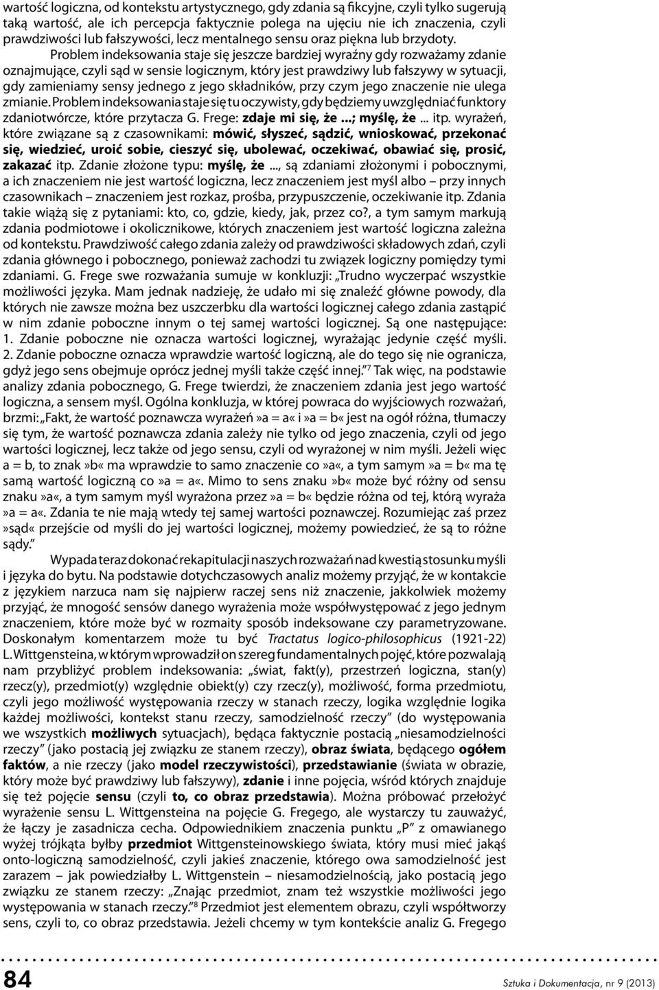 Problem indeksowania staje się jeszcze bardziej wyraźny gdy rozważamy zdanie oznajmujące, czyli sąd w sensie logicznym, który jest prawdziwy lub fałszywy w sytuacji, gdy zamieniamy sensy jednego z