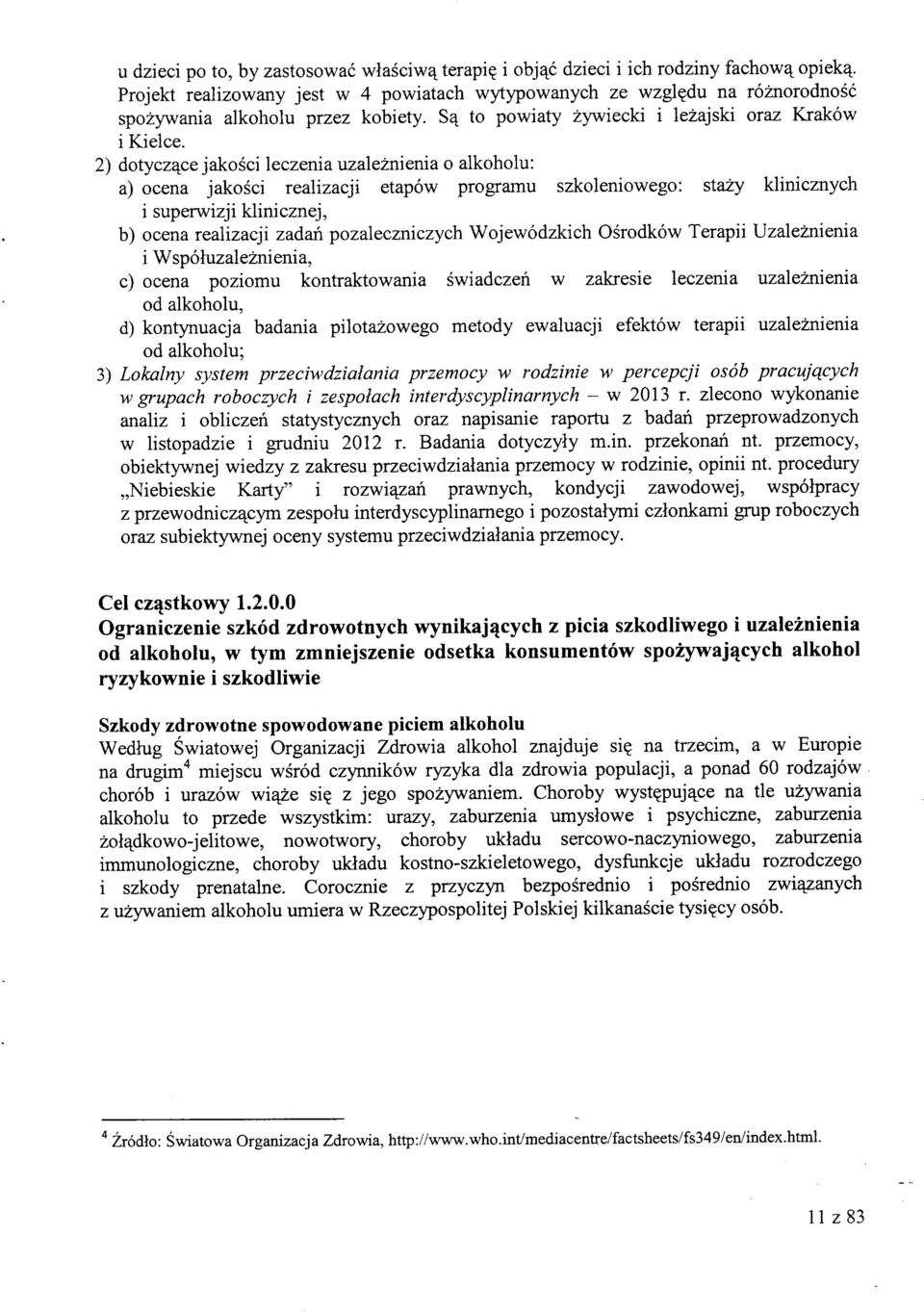 2) dotycz^ce jakosci leczenia uzaleznienia o alkoholu: a) ocena jakosci realizacji etapow programu szkoleniowego: stazy klinicznych i superwizji klinicznej, b) ocena realizacji zadah pozaleczniczych