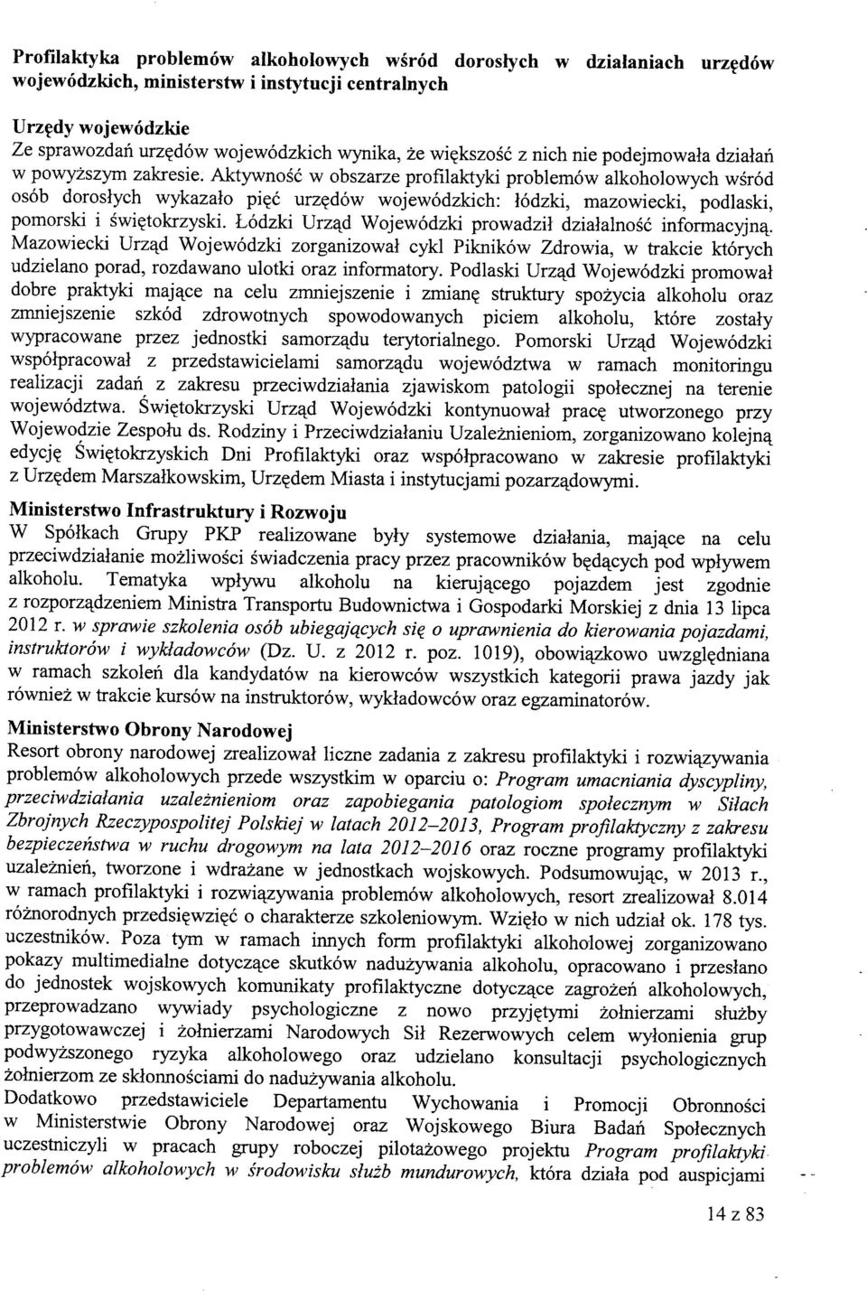 Aktywnosc w obszarze profilaktyki problemow alkoholowych wsrod osob doroslych wykazalo pi^c urz d6w wojewodzkich: lodzki, mazowiecki, podlaski, pomorski i swi^tokrzyski.