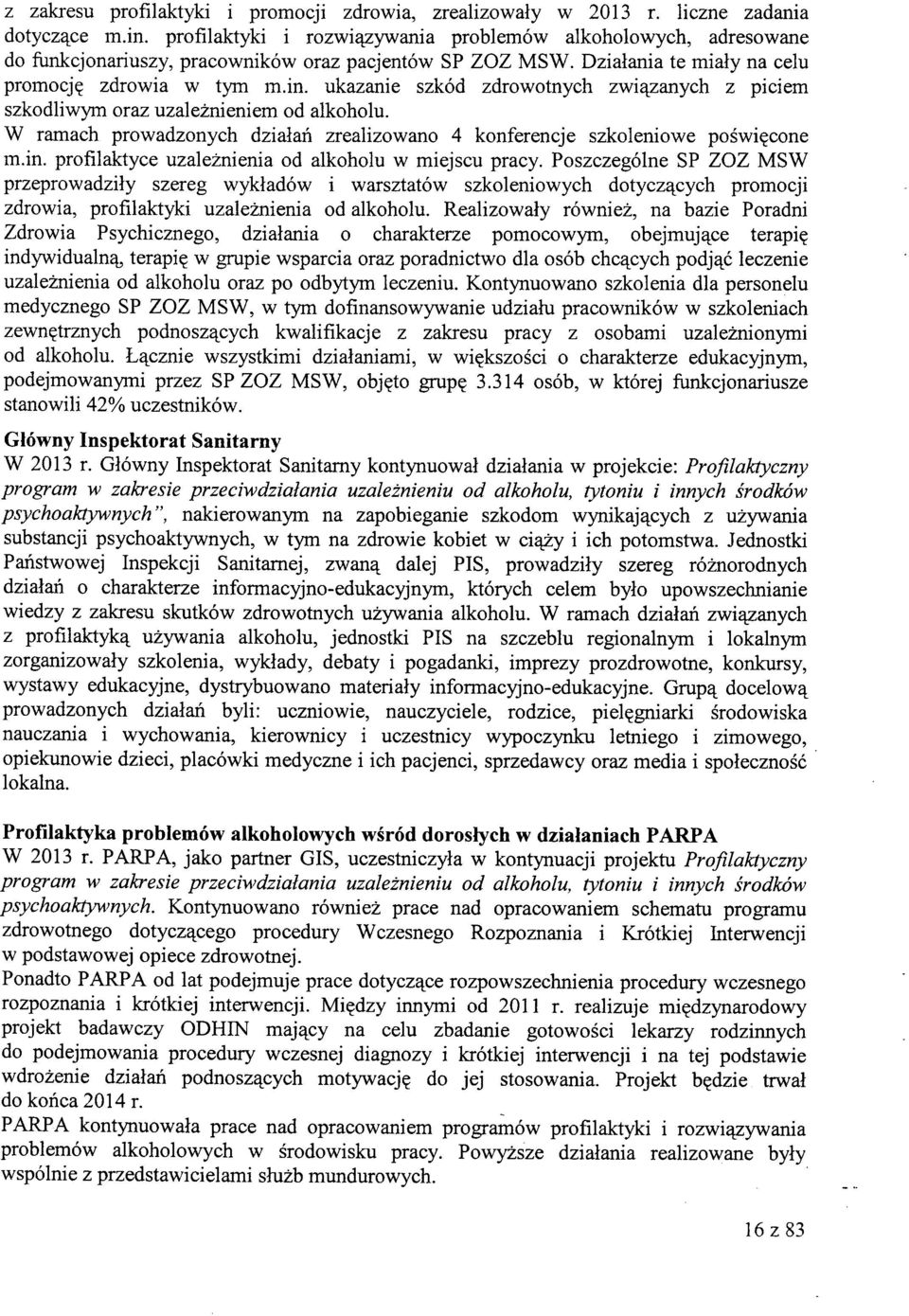 ukazanie szkod zdrowotnych zwiqzanych z piciem szkodliwym oraz uzaleznieniem od alkoholu. W ramach prowadzonych dzialah zrealizowano 4 konferencje szkoleniowe poswi?cone m.in.