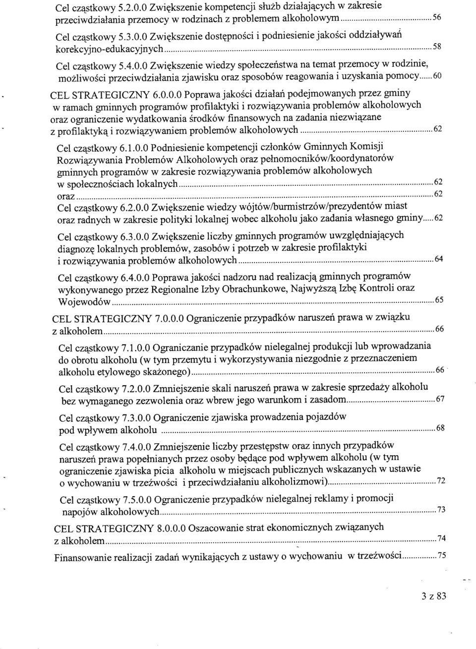 dzialan podejmowanych przez gminy w ramach gminnych programow profilaktyki i rozwi^zywania problemow alkoholowych oraz ograniczenie wydatkowania srodkow finansowych na zadania niezwi^ane z