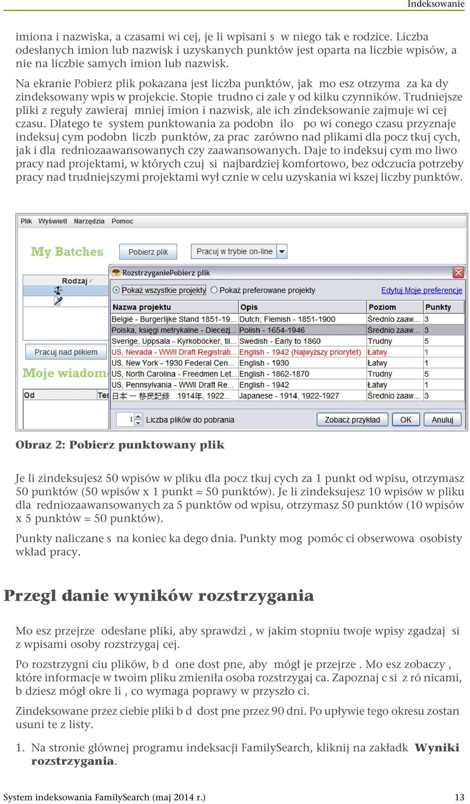 Na ekranie Pobierz plik pokazana jest liczba punktów, jak mo esz otrzyma za ka dy zindeksowany wpis w projekcie. Stopie trudno ci zale y od kilku czynników.