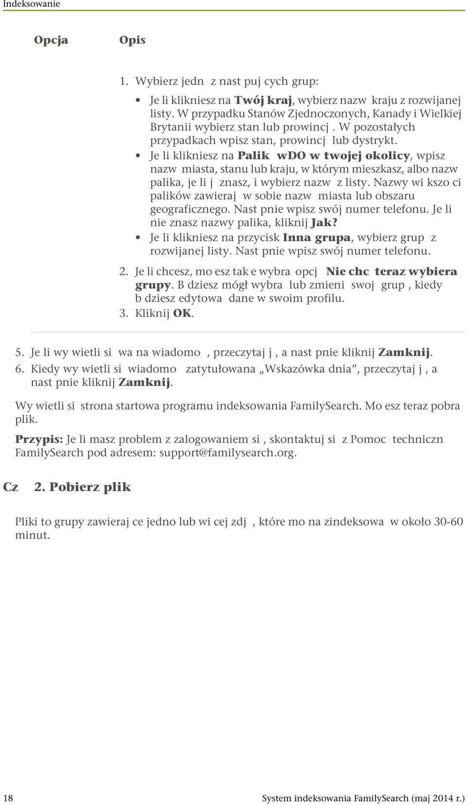 Je li klikniesz na Palik wdo w twojej okolicy, wpisz nazw miasta, stanu lub kraju, w którym mieszkasz, albo nazw palika, je li j znasz, i wybierz nazw z listy.