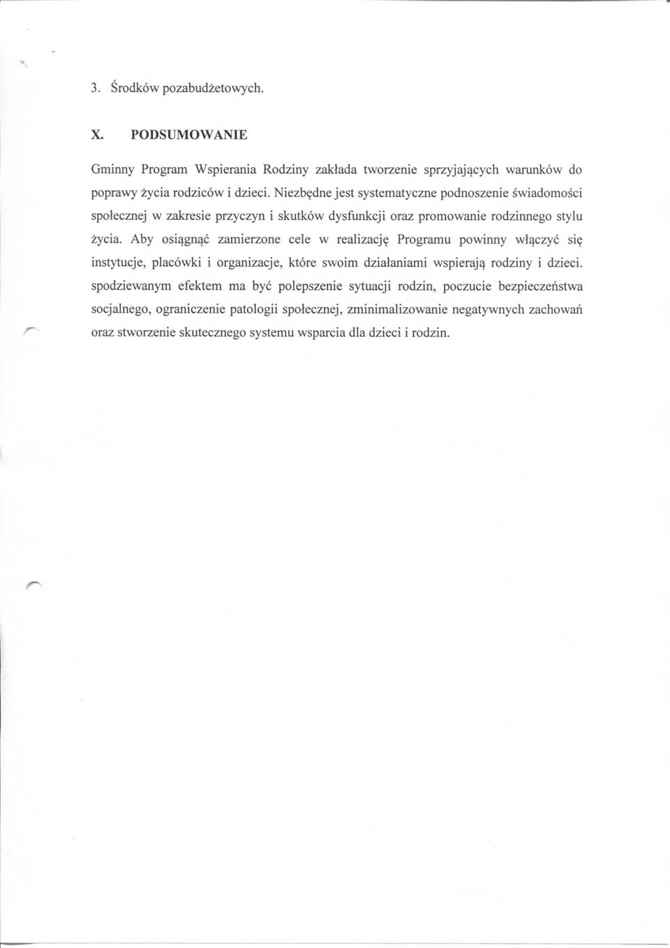 Aby osiygnyc zamierzone ceie w realizacj? Programu powinny wlyczyc si? instytucje, placowki i organizacje, ktore swoim dzialaniami wspierajy rodziny i dzieci.