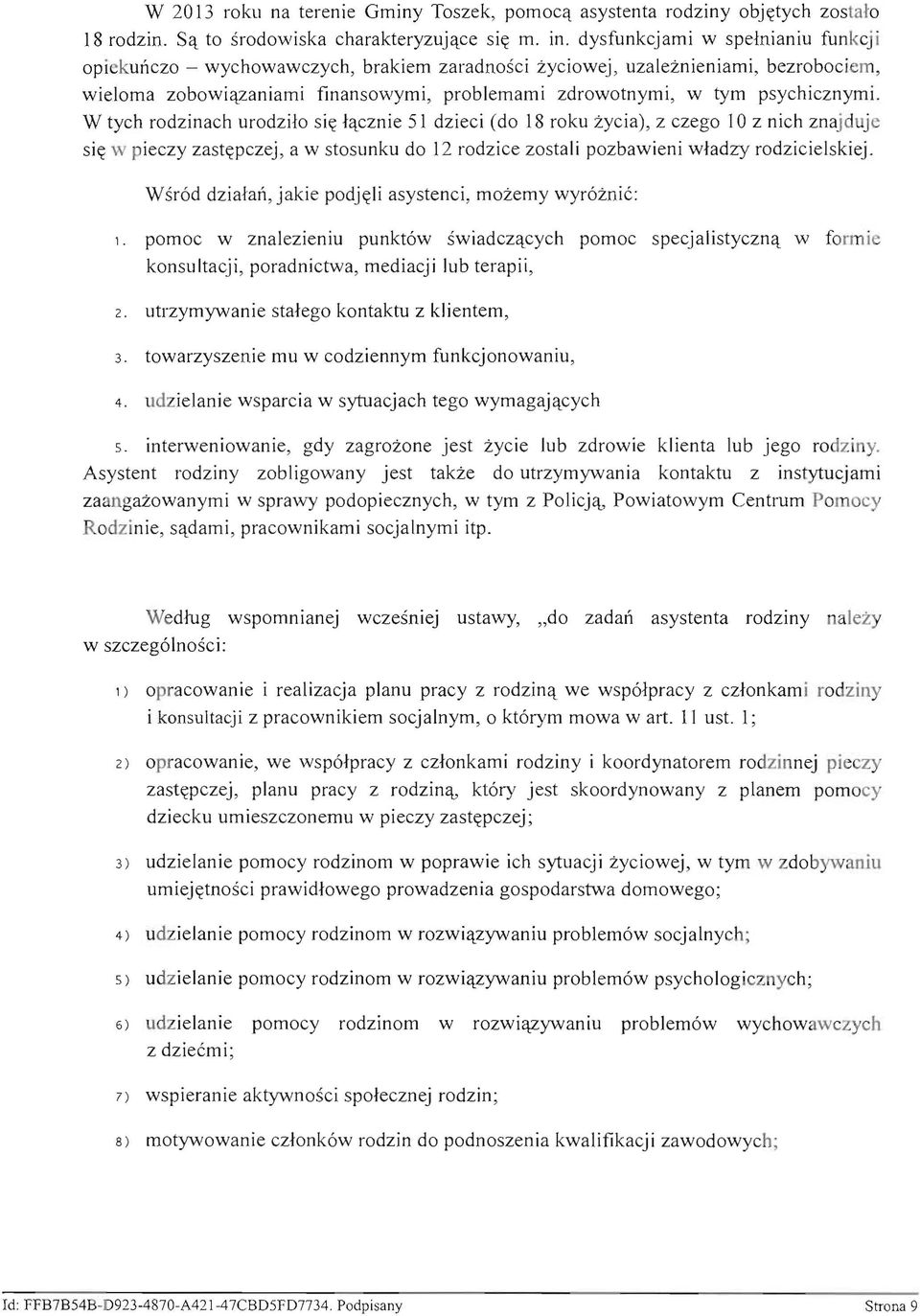 W tych rodzinach urodzi!o si<t lqcznie 51 dzieci (do 18 roku zycia), z czego 10 z nich znaj dujc si<t w pieczy zast~pczej, a w stosunku do 12 rodzice zostali pozbawieni wladzy rodzicielskiej.