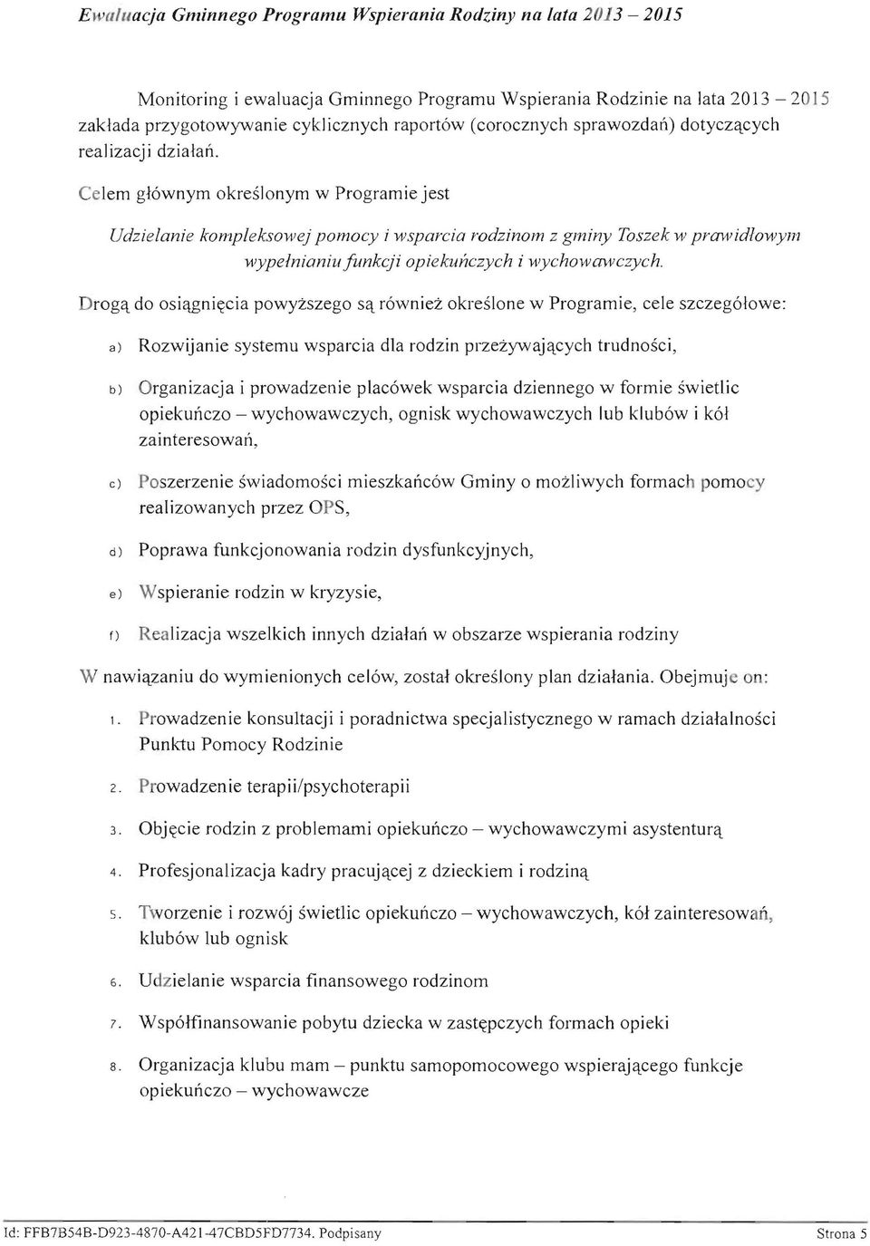 Celem g16wnym okrdlonym w Programie jest Udzielanie kompieksoyvej pomocy i wsparcia rodzinom z gminy Toszek w prmvidlowym wypelnianiufunkcji opiekuj1czych i wychowawczych.