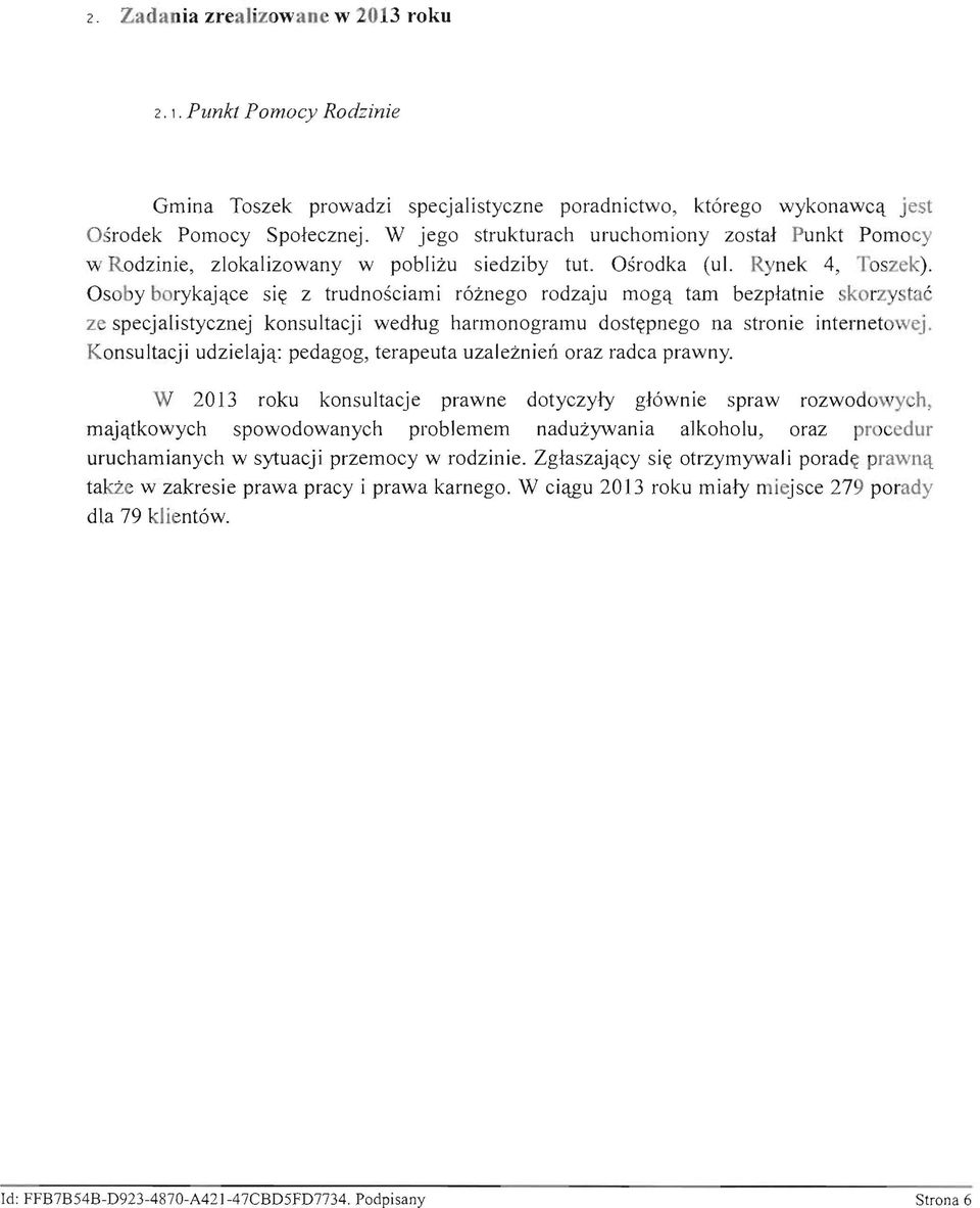 tam bezpiatnie skorzystac ze specjalistycznej konsultacji wedrug harmonogramu dost~pnego na stronie internetowej. Konsultacji udzielaj<\.: pedagog, terapeuta uzaleznien oraz radca prawny.