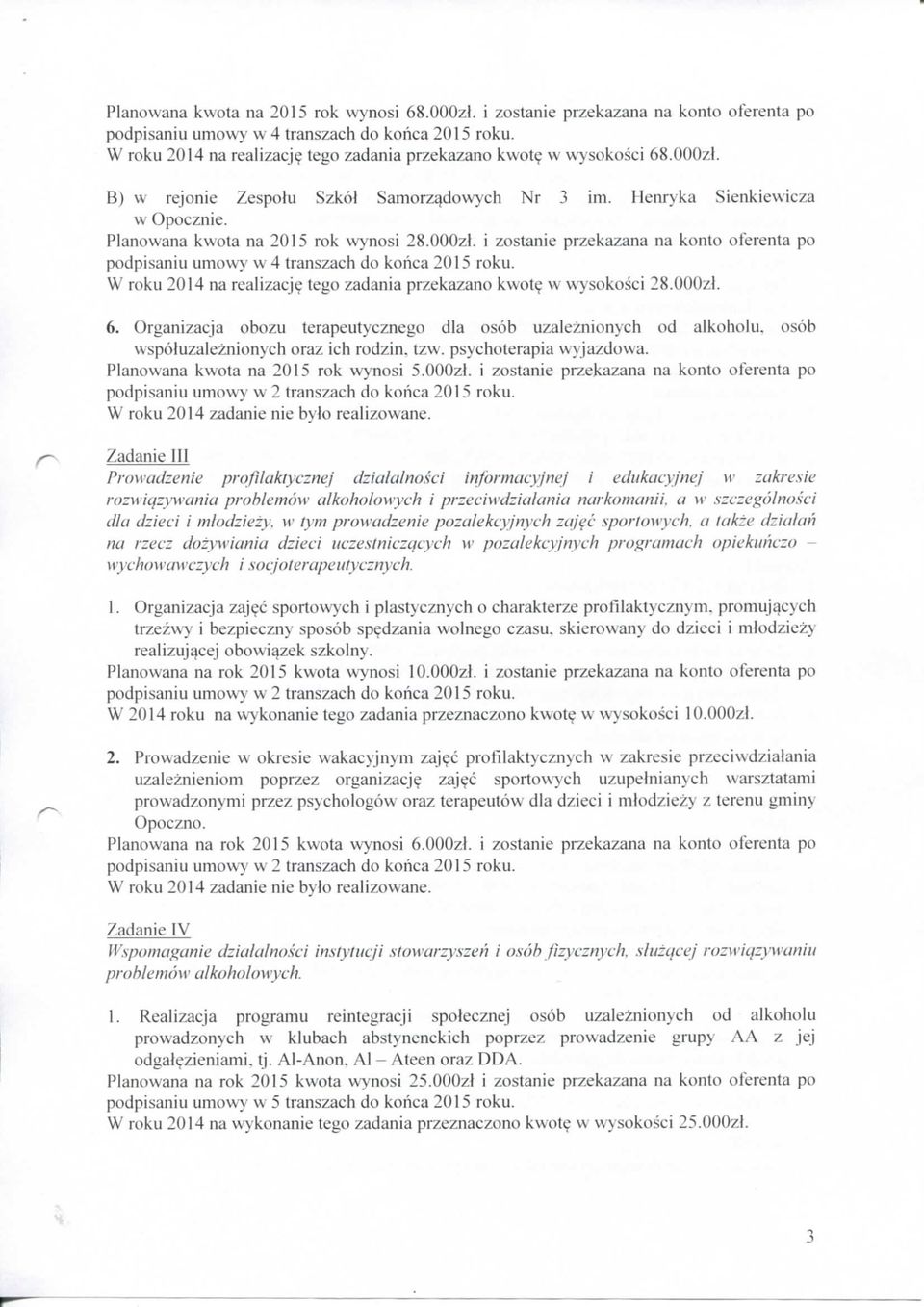 W roku 2014 na realizacja tego przekazano kwot? w wysokosci 28.000zl. 6. Organizacja obozu terapeutycznego dla osob uzaleznionych od alkoholu, osob wspoluzaleznionych oraz ich rodzin, tzw.