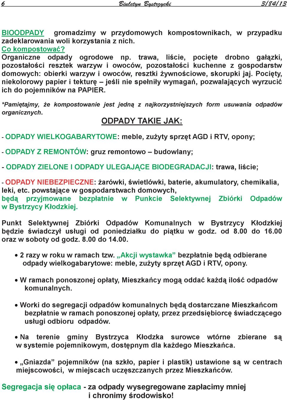 Pocięty, niekolorowy papier i tekturę jeśli nie spełniły wymagań, pozwalających wyrzucić ich do pojemników na PAPIER.