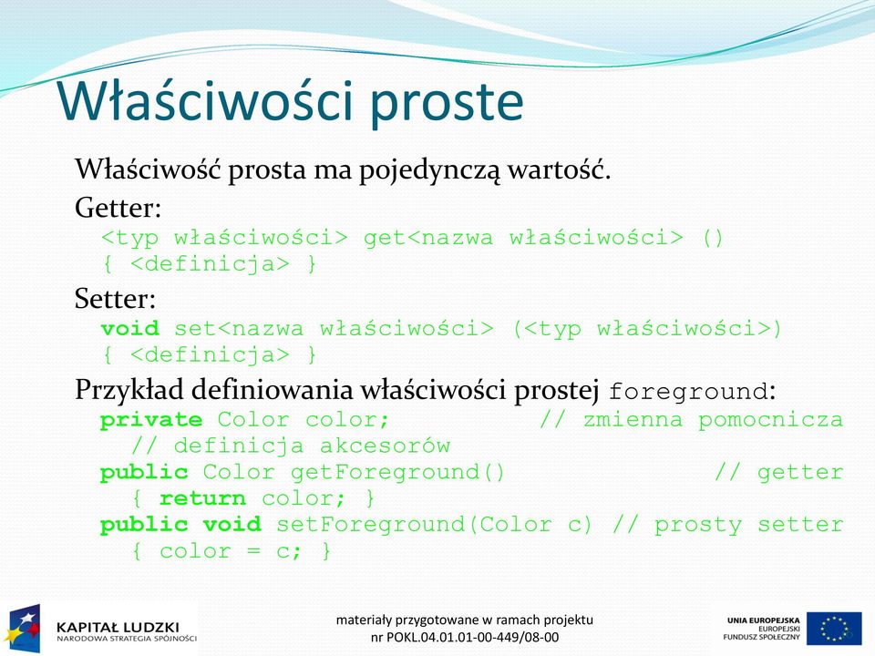 właściwości>) { <definicja> } Przykład definiowania właściwości prostej foreground: private Color color; // zmienna