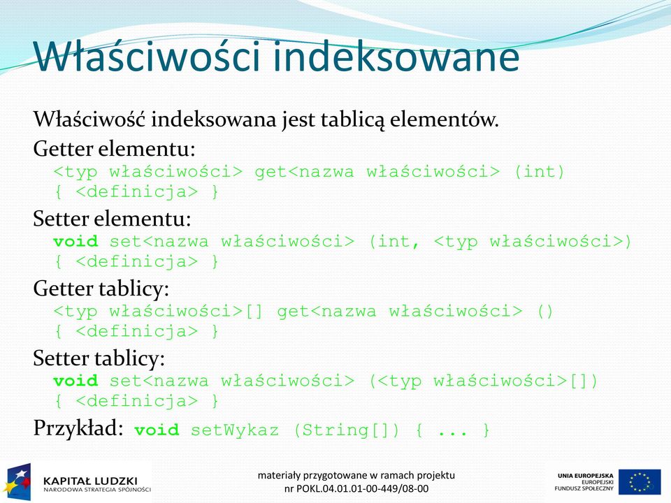 właściwości> (int, <typ właściwości>) { <definicja> } Getter tablicy: <typ właściwości>[] get<nazwa właściwości> () {