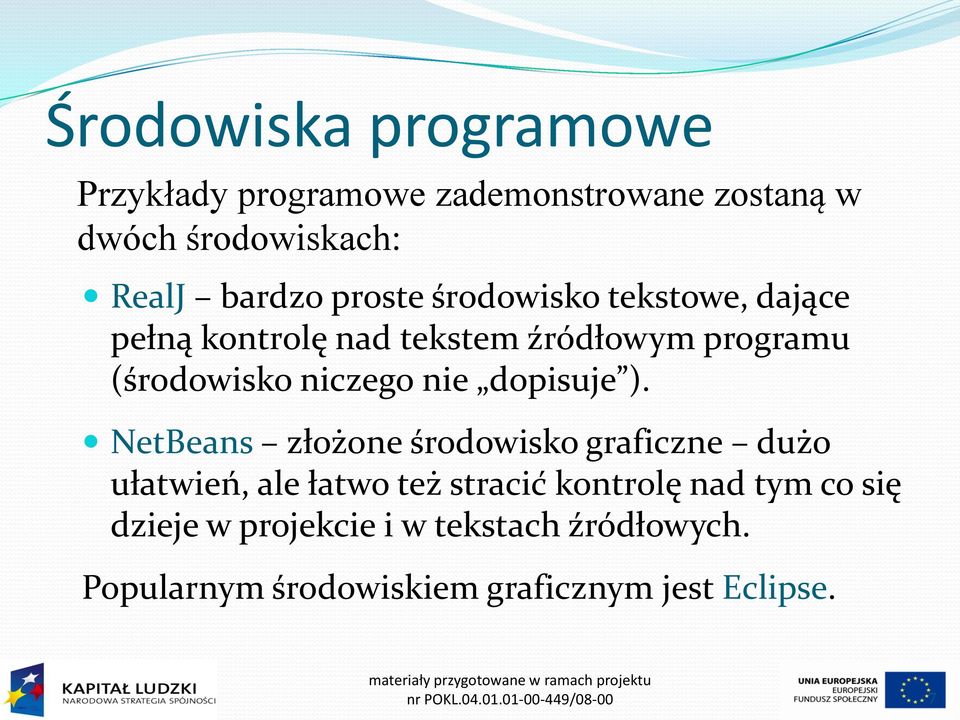 NetBeans złożone środowisko graficzne dużo ułatwień, ale łatwo też stracić kontrolę nad tym co się dzieje w