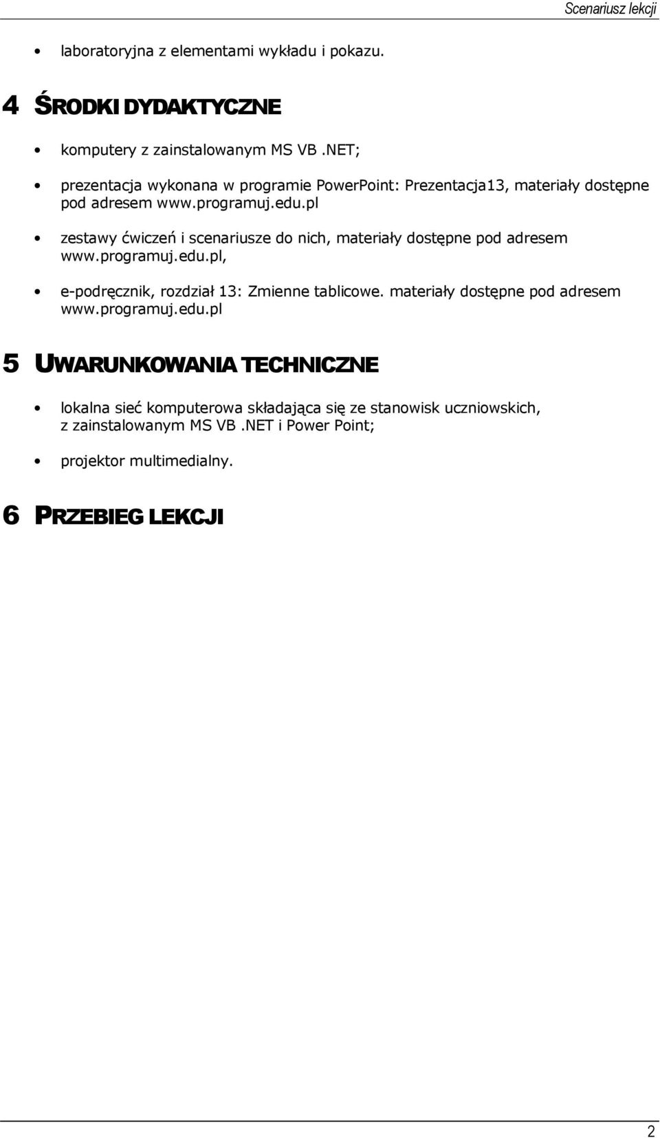 pl zestawy ćwiczeń i scenariusze do nich, materiały dostępne pod adresem www.programuj.edu.pl, e-podręcznik, rozdział 13: Zmienne tablicowe.