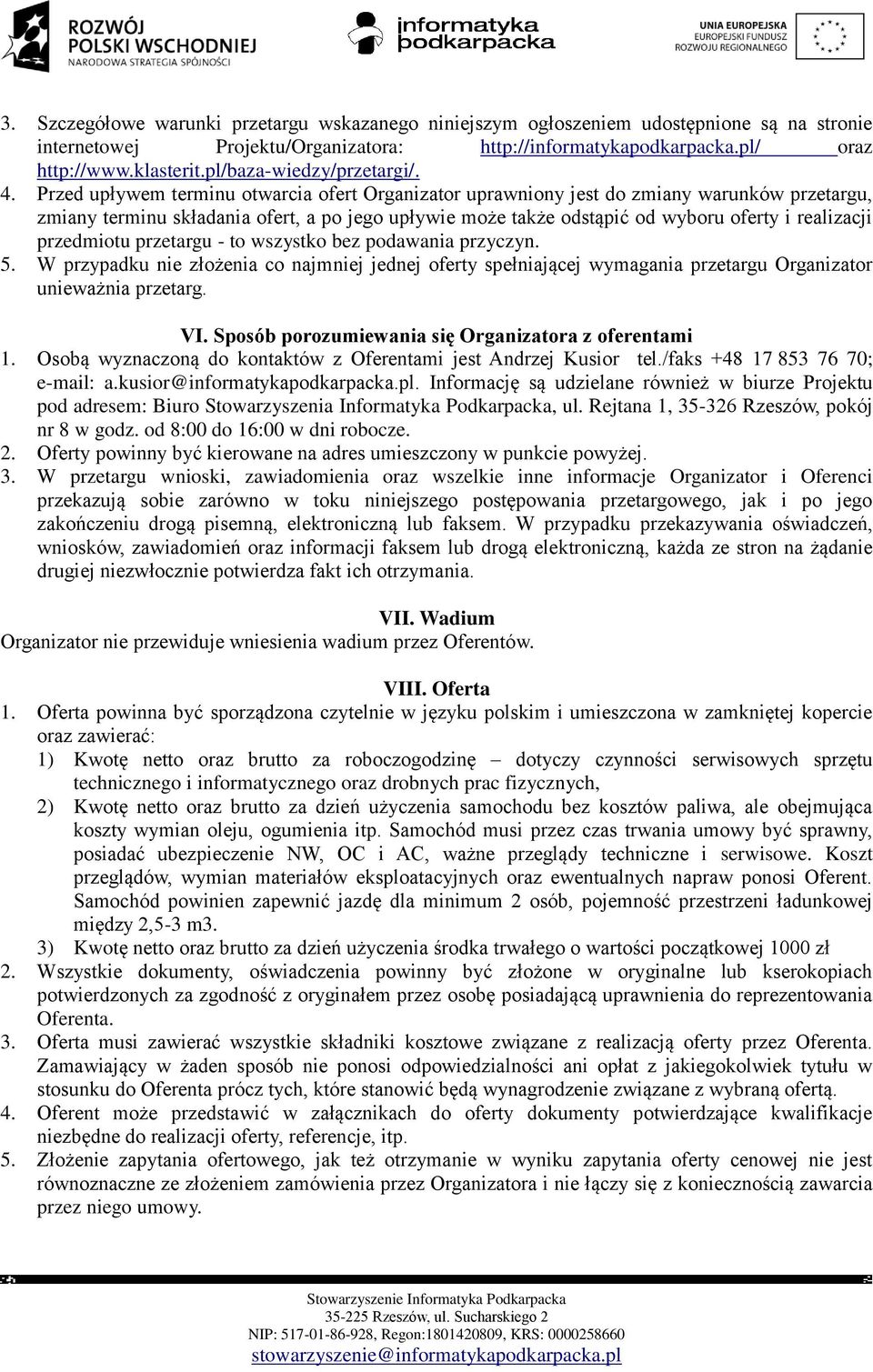 Przed upływem terminu otwarcia ofert Organizator uprawniony jest do zmiany warunków przetargu, zmiany terminu składania ofert, a po jego upływie może także odstąpić od wyboru oferty i realizacji