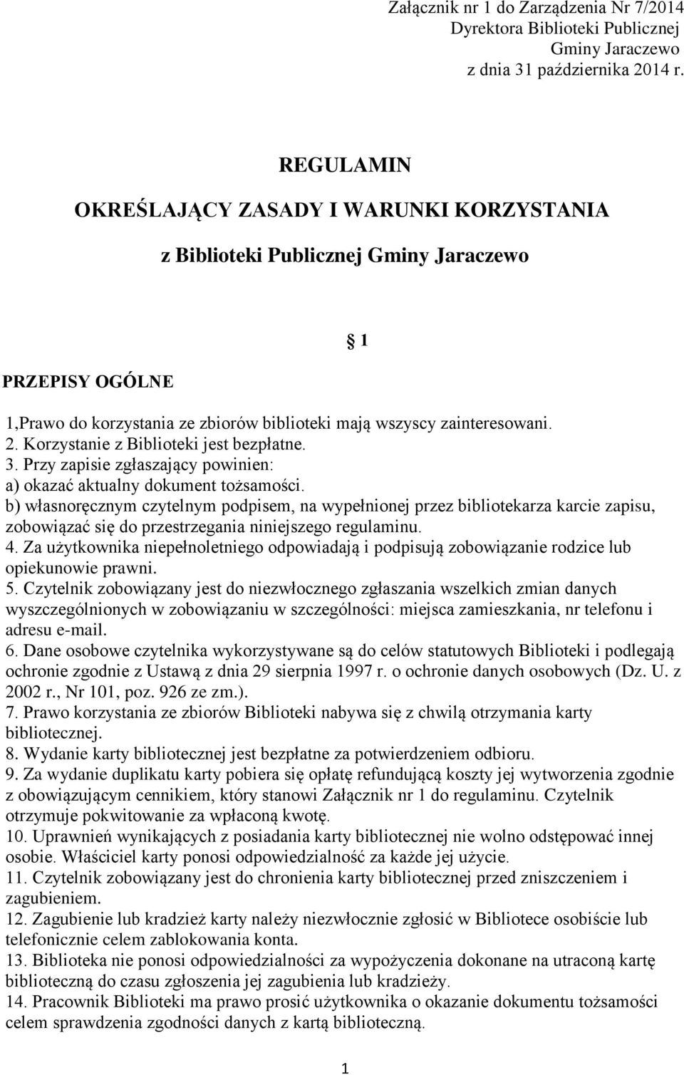 Korzystanie z Biblioteki jest bezpłatne. 3. Przy zapisie zgłaszający powinien: a) okazać aktualny dokument tożsamości.