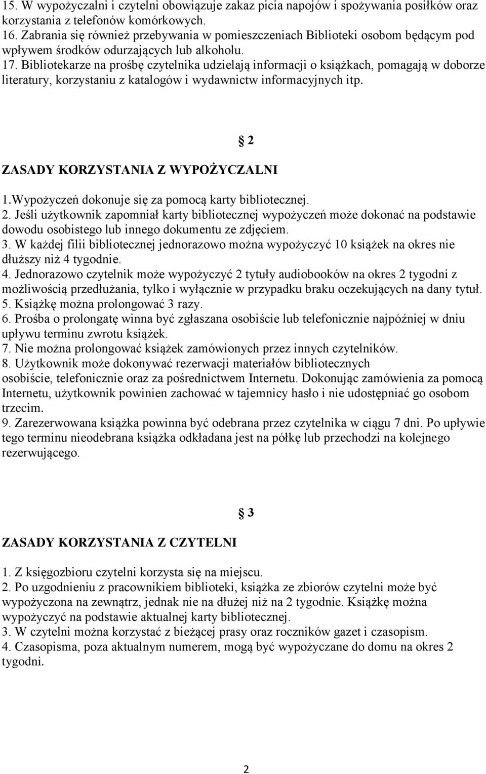 Bibliotekarze na prośbę czytelnika udzielają informacji o książkach, pomagają w doborze literatury, korzystaniu z katalogów i wydawnictw informacyjnych itp. 2 ZASADY KORZYSTANIA Z WYPOŻYCZALNI 1.