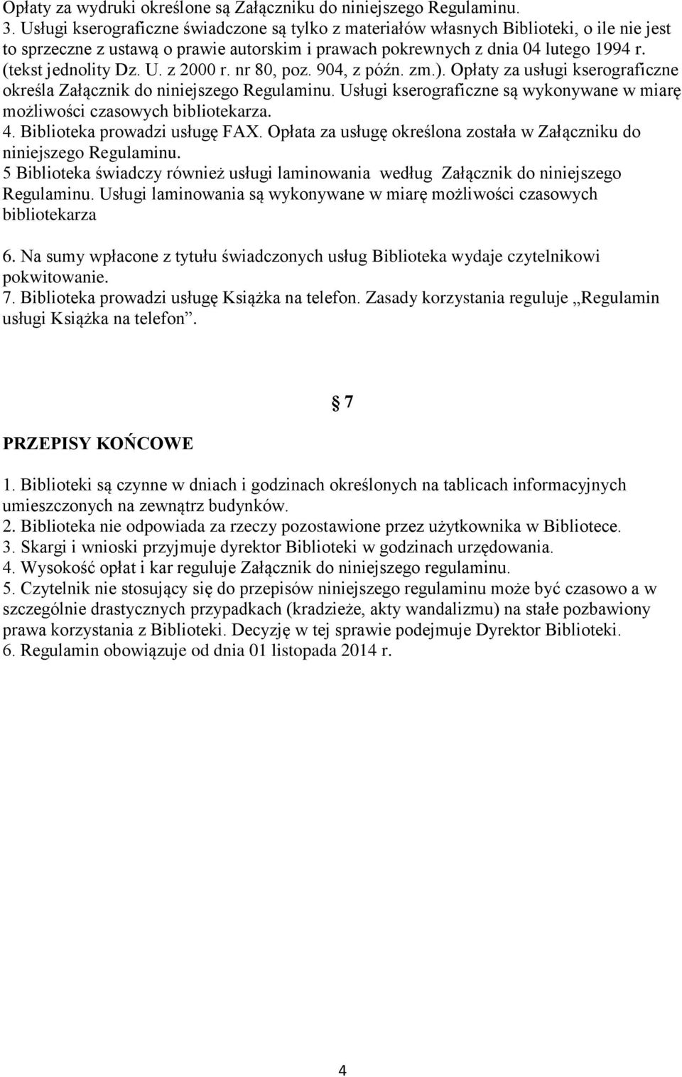 U. z 2000 r. nr 80, poz. 904, z późn. zm.). Opłaty za usługi kserograficzne określa Załącznik do niniejszego Regulaminu. Usługi kserograficzne są wykonywane w miarę możliwości czasowych bibliotekarza.