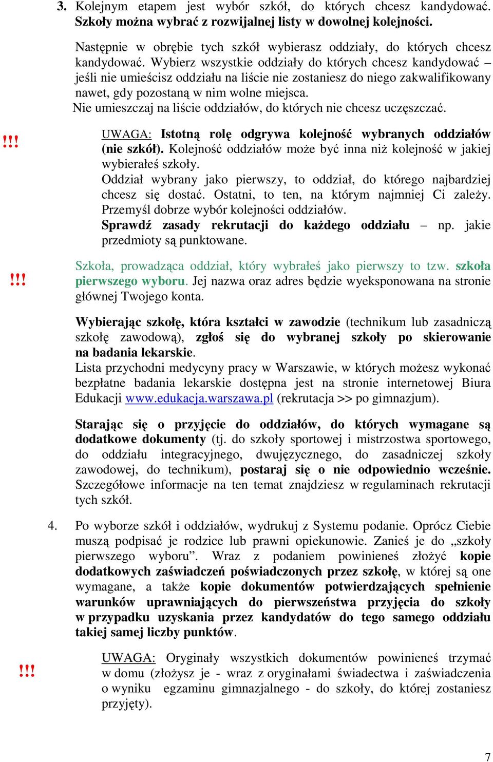 Wybierz wszystkie oddziały do których chcesz kandydować jeśli nie umieścisz oddziału na liście nie zostaniesz do niego zakwalifikowany nawet, gdy pozostaną w nim wolne miejsca.