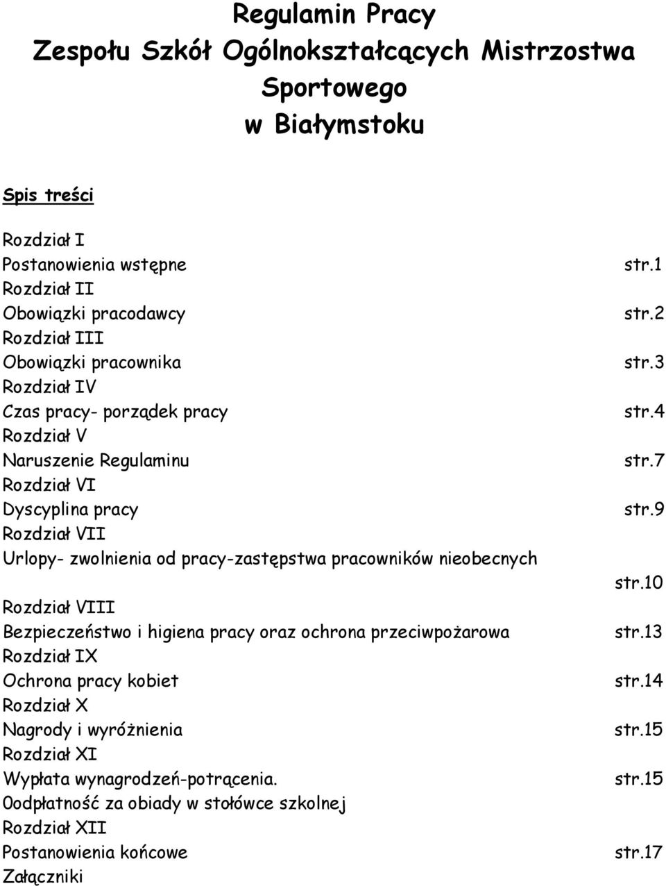 pracowników nieobecnych Rozdział VIII Bezpieczeństwo i higiena pracy oraz ochrona przeciwpoŝarowa Rozdział IX Ochrona pracy kobiet Rozdział X Nagrody i wyróŝnienia Rozdział XI