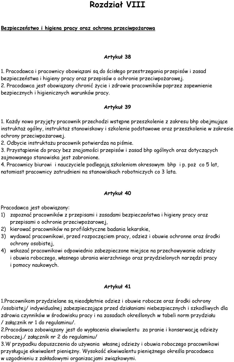 Pracodawca jest obowiązany chronić Ŝycie i zdrowie pracowników poprzez zapewnienie bezpiecznych i higienicznych warunków pracy. Artykuł 39 1.