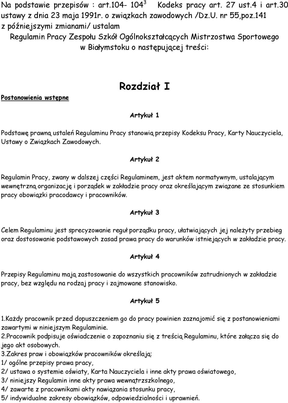 prawną ustaleń Regulaminu Pracy stanowią przepisy Kodeksu Pracy, Karty Nauczyciela, Ustawy o Związkach Zawodowych.