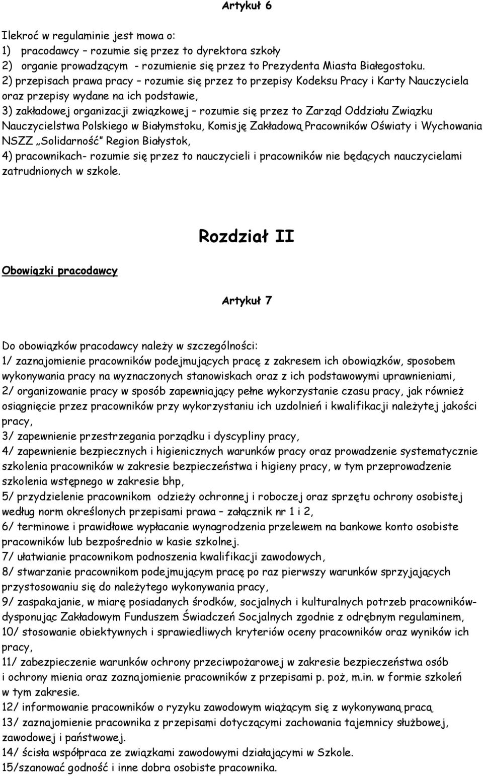 Oddziału Związku Nauczycielstwa Polskiego w Białymstoku, Komisję Zakładową Pracowników Oświaty i Wychowania NSZZ Solidarność Region Białystok, 4) pracownikach- rozumie się przez to nauczycieli i