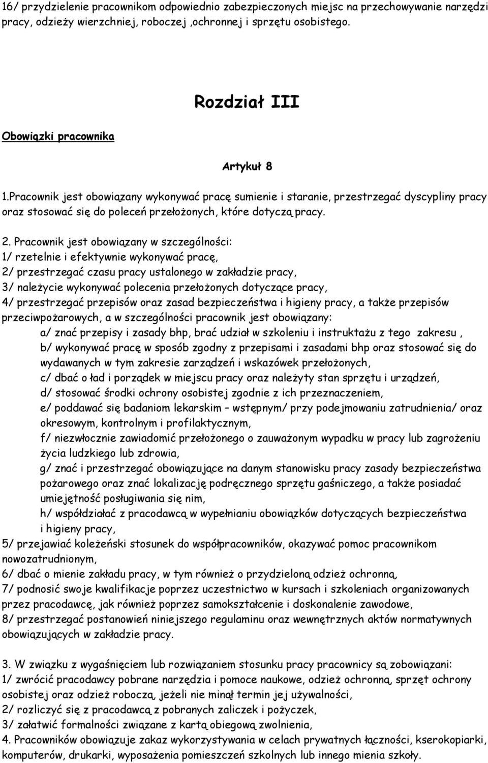 Pracownik jest obowiązany wykonywać pracę sumienie i staranie, przestrzegać dyscypliny pracy oraz stosować się do poleceń przełoŝonych, które dotyczą pracy. 2.