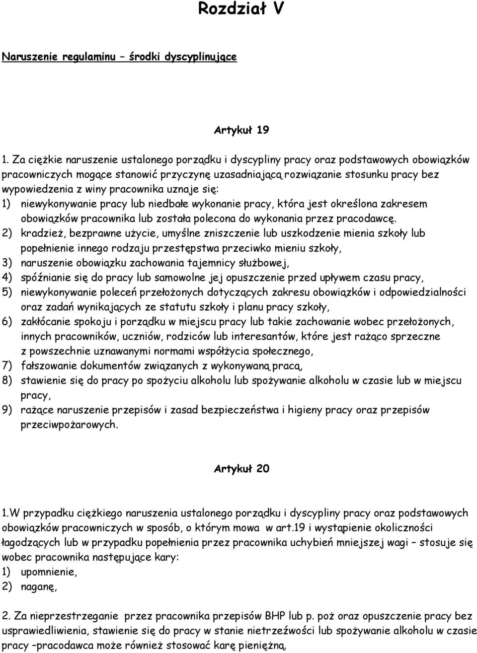 pracownika uznaje się: 1) niewykonywanie pracy lub niedbałe wykonanie pracy, która jest określona zakresem obowiązków pracownika lub została polecona do wykonania przez pracodawcę.