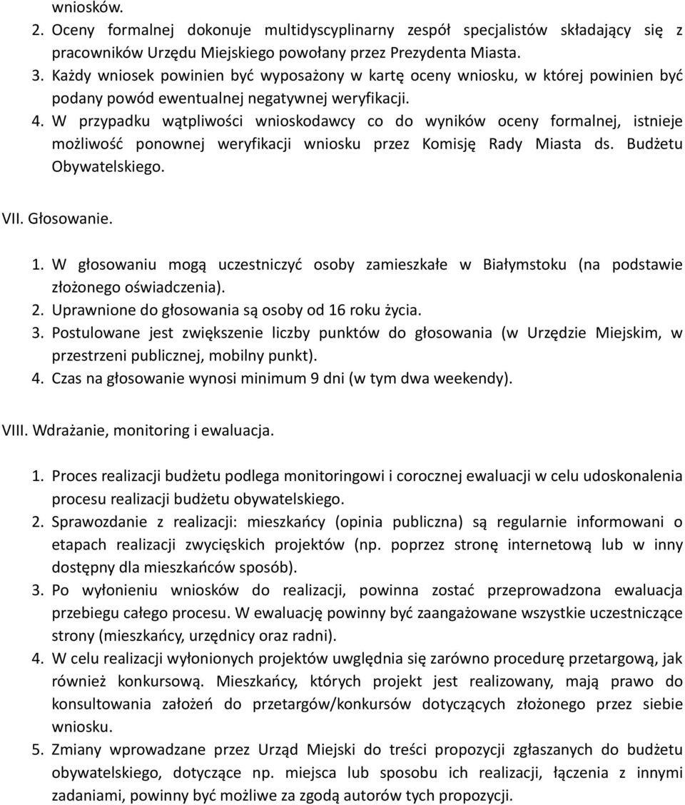 W przypadku wątpliwości wnioskodawcy co do wyników oceny formalnej, istnieje możliwość ponownej weryfikacji wniosku przez Komisję Rady Miasta ds. Budżetu Obywatelskiego. VII. Głosowanie. 1.