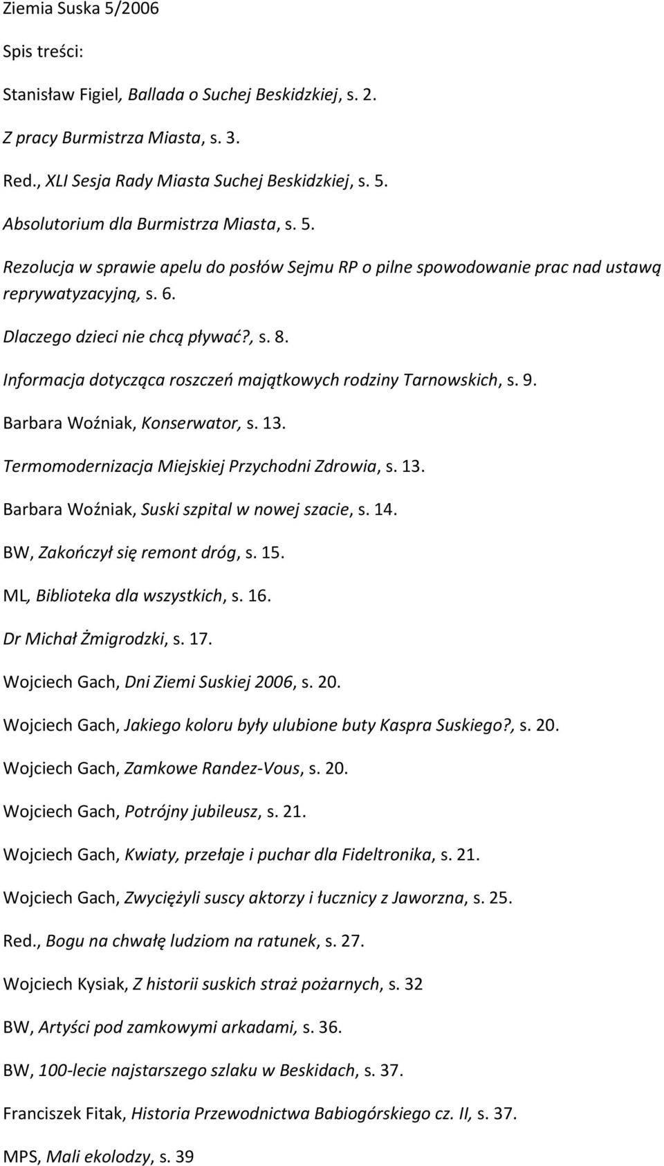 Informacja dotycząca roszczeń majątkowych rodziny Tarnowskich, s. 9. Barbara Woźniak, Konserwator, s. 13. Termomodernizacja Miejskiej Przychodni Zdrowia, s. 13. Barbara Woźniak, Suski szpital w nowej szacie, s.