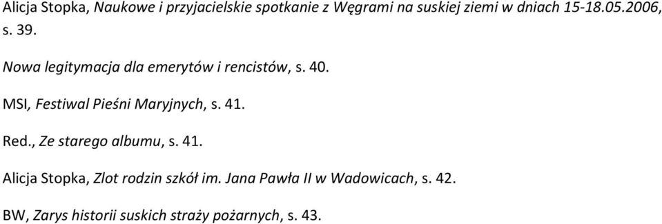 MSI, Festiwal Pieśni Maryjnych, s. 41. Red., Ze starego albumu, s. 41. Alicja Stopka, Zlot rodzin szkół im.