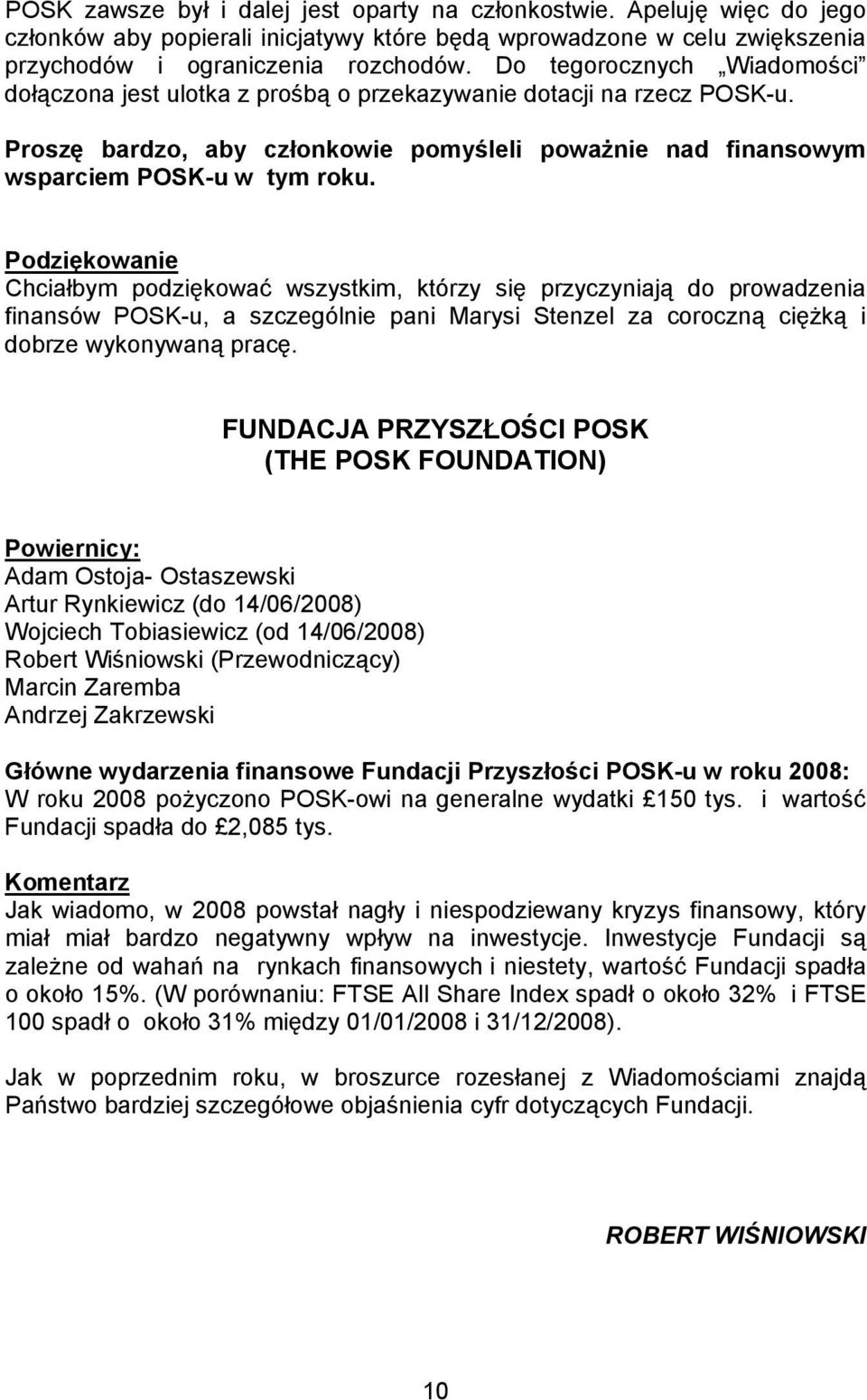 Podzi kowanie Chciałbym podzi kować wszystkim, którzy si przyczyniaj do prowadzenia finansów POSK-u, a szczególnie pani Marysi Stenzel za coroczn ci k i dobrze wykonywan prac.