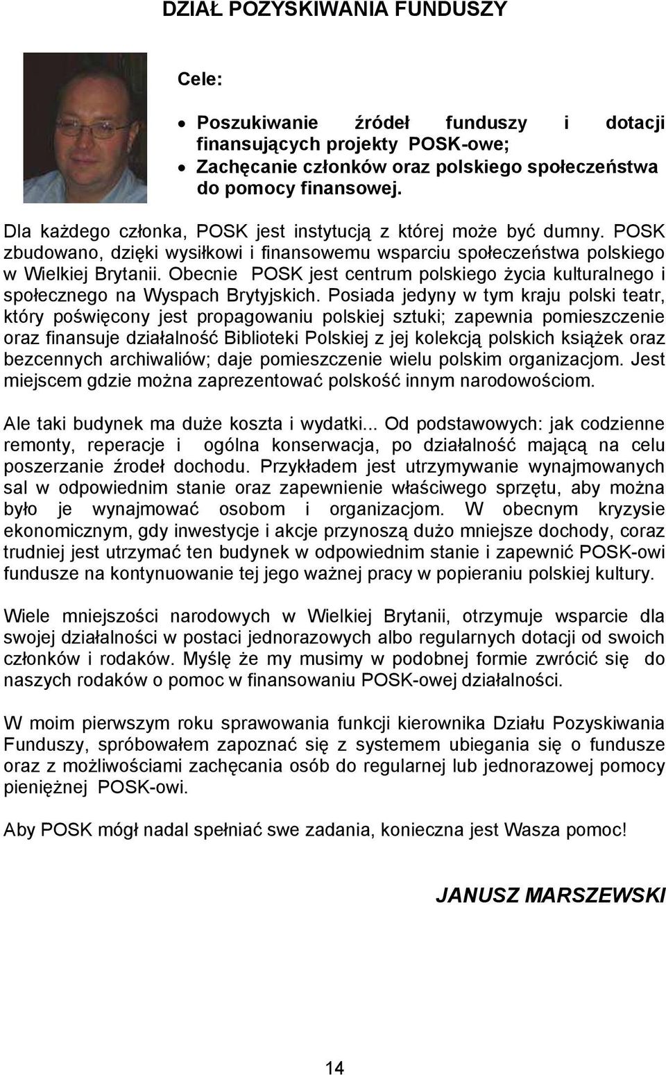 Obecnie POSK jest centrum polskiego ycia kulturalnego i społecznego na Wyspach Brytyjskich.