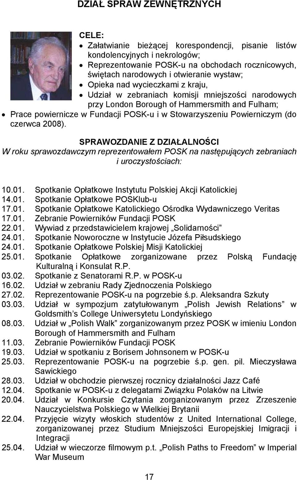 Powierniczym (do czerwca 2008). SPRAWOZDANIE Z DZIAŁALNO CI W roku sprawozdawczym reprezentowałem POSK na nast puj cych zebraniach i uroczysto ciach: 10.01.